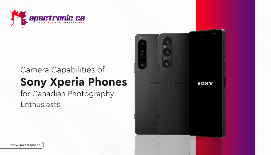 Exploring the Camera Capabilities of Sony Xperia Phones for Canadian Photography Enthusiasts